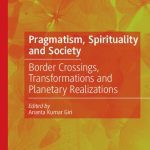خرید و دانلود نسخه کامل کتاب Pragmatism, Spirituality and Society: Border Crossings, Transformations and Planetary Realizations