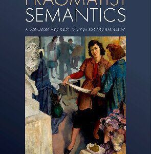 خرید و دانلود نسخه کامل کتاب Pragmatist Semantics: A Use-Based Approach to Linguistic Representation