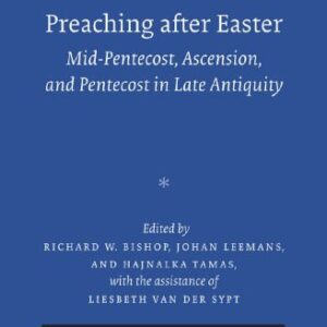 خرید و دانلود نسخه کامل کتاب Preaching after Easter: Mid-Pentecost, Ascension, and Pentecost in Late Antiquity