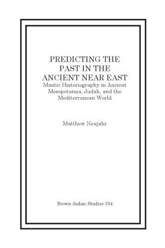خرید و دانلود نسخه کامل کتاب Predicting the Past in the Ancient Near East: Mantic Historiography in Ancient Mesopotamia, Judah, and the Mediterranean World_68ded3d619000.jpeg خرید و دانلود نسخه کامل کتاب Predicting the Past in the Ancient Near East: Mantic Historiography in Ancient Mesopotamia, Judah, and the Mediterranean World