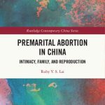 خرید و دانلود نسخه کامل کتاب Premarital Abortion in China: Intimacy, Family and Reproduction