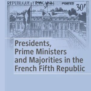 خرید و دانلود نسخه کامل کتاب Presidents, Prime Ministers and Majorities in the French Fifth Republic
