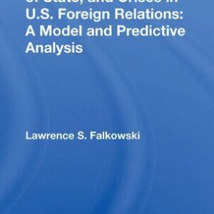 خرید و دانلود نسخه کامل کتاب Presidents, Secretaries of State, and Crises in U.S. Foreign Relations: A Model and Predictive Analysis