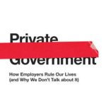 خرید و دانلود نسخه کامل کتاب Private Government: How Employers Rule Our Lives (and Why We Don’t Talk about It)