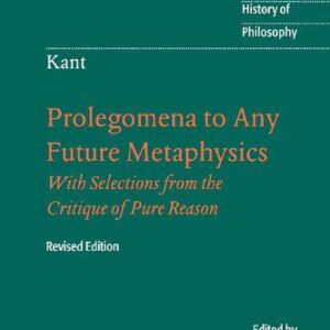 خرید و دانلود نسخه کامل کتاب Prolegomena to Any Future Metaphysics That Will Be Able to Come Forward as Science: With Selections from the Critique of Pure Reason