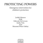 خرید و دانلود نسخه کامل کتاب Protecting Powers: Emergency Intervention for Children’s Protection (Wiley Child Protection & Policy Series)