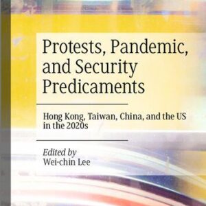 خرید و دانلود نسخه کامل کتاب Protests, Pandemic, and Security Predicaments: Hong Kong, Taiwan, China, and the US in the 2020s