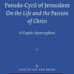 خرید و دانلود نسخه کامل کتاب Pseudo-Cyril of Jerusalem: On the Life and the Passion of Christ – A Coptic Apocryphon
