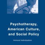 خرید و دانلود نسخه کامل کتاب Psychotherapy, American Culture, and Social Policy: Immoral Individualism (Culture, Mind and Society)