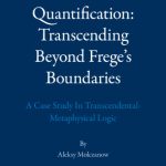 خرید و دانلود نسخه کامل کتاب Quantification: Transcending Beyond Frege’s Boundaries: A Case Study in Transcendental-Metaphysical Logic