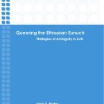 خرید و دانلود نسخه کامل کتاب Queering the Ethiopian Eunuch. Strategies of Ambiguity in Acts