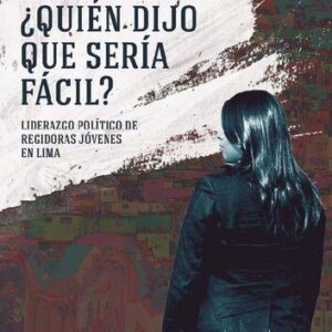 خرید و دانلود نسخه کامل کتاب ¿Quién dijo que sería fácil? Liderazgo político de regidoras jóvenes en Lima