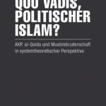 خرید و دانلود نسخه کامل کتاب Quo vadis, politischer Islam?: AKP, al-Qaida und Muslimbruderschaft in systemtheoretischer Perspektive