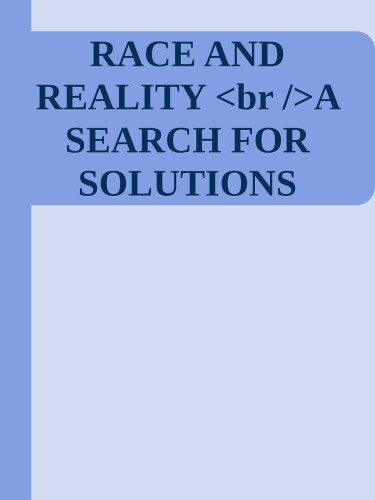 خرید و دانلود نسخه کامل کتاب Race and Reality: A Search for Solutions_68e9057a48bc2.jpeg خرید و دانلود نسخه کامل کتاب Race and Reality: A Search for Solutions
