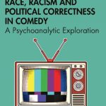 خرید و دانلود نسخه کامل کتاب Race, Racism and Political Correctness in Comedy: A Psychoanalytic Exploration