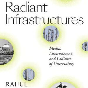 خرید و دانلود نسخه کامل کتاب Radiant Infrastructures Media,Environment, and Cultures of Uncertainty