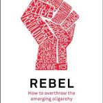 خرید و دانلود نسخه کامل کتاب Rebel : how to overthrow the emerging oligarchy