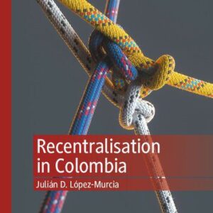خرید و دانلود نسخه کامل کتاب Recentralisation in Colombia