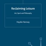 خرید و دانلود نسخه کامل کتاب Reclaiming Leisure: Art, Sport and Philosophy
