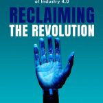 خرید و دانلود نسخه کامل کتاب Reclaiming the Revolution: Extraordinary Adventures in Politics and Leadership at the Inflection Point of Industry 4.0