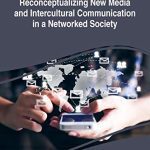 خرید و دانلود نسخه کامل کتاب Reconceptualizing New Media and Intercultural Communication in a Networked Society