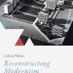 خرید و دانلود نسخه کامل کتاب Reconstructing Modernism: British Literature, Modern Architecture, and the State