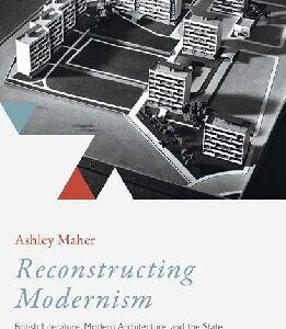 خرید و دانلود نسخه کامل کتاب Reconstructing Modernism: British Literature, Modern Architecture, and the State