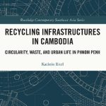 خرید و دانلود نسخه کامل کتاب Recycling Infrastructures in Cambodia: Circularity, Waste, and Urban Life in Phnom Penh