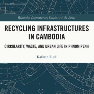 خرید و دانلود نسخه کامل کتاب Recycling Infrastructures in Cambodia: Circularity, Waste, and Urban Life in Phnom Penh