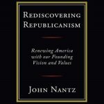 خرید و دانلود نسخه کامل کتاب Rediscovering Republicanism: Renewing America with Our Founding Vision and Values