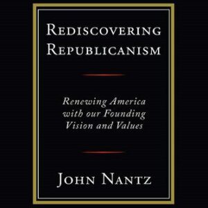 خرید و دانلود نسخه کامل کتاب Rediscovering Republicanism: Renewing America with Our Founding Vision and Values