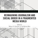 خرید و دانلود نسخه کامل کتاب Reimagining Journalism and Social Order in a Fragmented Media World