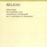 خرید و دانلود نسخه کامل کتاب Religio, Band 3. Die Geschichte eines neuzeitlichen Grundbegriffs im 17. und frühen 18. Jahrhundert