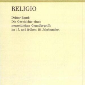 خرید و دانلود نسخه کامل کتاب Religio, Band 3. Die Geschichte eines neuzeitlichen Grundbegriffs im 17. und frühen 18. Jahrhundert