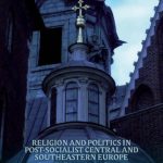 خرید و دانلود نسخه کامل کتاب Religion and Politics in Post-Socialist Central and Southeastern Europe: Challenges since 1989