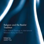 خرید و دانلود نسخه کامل کتاب Religion and the Realist Tradition: From Political Theology to International Relations Theory and Back