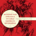 خرید و دانلود نسخه کامل کتاب Religion and Violence in Early American Methodism: Taking the Kingdom by Force (Religion in North America)