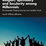 خرید و دانلود نسخه کامل کتاب Religion, Spirituality and Secularity among Millennials: The Generation Shaping American and Canadian Trends