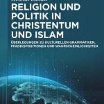 خرید و دانلود نسخه کامل کتاب Religion und Politik in Christentum und Islam : Überlegungen zu kulturellen Grammatiken, Pfaddispositionen und Wahrscheinlichkeiten
