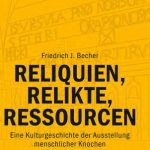 خرید و دانلود نسخه کامل کتاب Reliquien, Relikte, Ressourcen : Eine Kulturgeschichte der Ausstellung menschlicher Knochen zwischen Sakralraum und Museum
