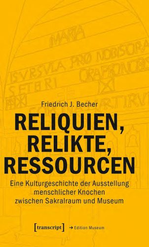 خرید و دانلود نسخه کامل کتاب Reliquien, Relikte, Ressourcen : Eine Kulturgeschichte der Ausstellung menschlicher Knochen zwischen Sakralraum und Museum_68e586e148d52.jpeg خرید و دانلود نسخه کامل کتاب Reliquien, Relikte, Ressourcen : Eine Kulturgeschichte der Ausstellung menschlicher Knochen zwischen Sakralraum und Museum