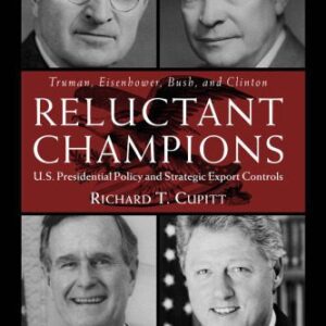 خرید و دانلود نسخه کامل کتاب Reluctant Champions: U.S. Presidential Policy and Strategic Export Controls, Truman, Eisenhower, Bush and Clinton