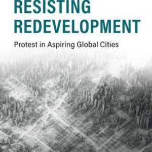 خرید و دانلود نسخه کامل کتاب Resisting Redevelopment: Protest in Aspiring Global Cities