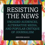 خرید و دانلود نسخه کامل کتاب Resisting the News: Engaged Audiences, Alternative Media, and Popular Critique of Journalism