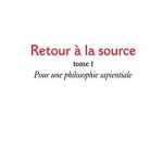 خرید و دانلود نسخه کامل کتاب Retour à la source, tome 1 : Pour une philosophie sapientiale