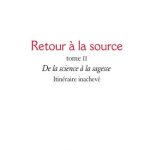 خرید و دانلود نسخه کامل کتاب Retour à la source, tome II : De la science à la sagesse. Itinéraire inachevé