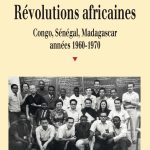 خرید و دانلود نسخه کامل کتاب Révolutions africaines : Congo, Sénégal, Madagascar, années 1960-1970