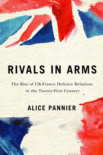 خرید و دانلود نسخه کامل کتاب Rivals in Arms: The Rise of UK-France Defence Relations in the Twenty-First Century_68f6878b54366.jpeg خرید و دانلود نسخه کامل کتاب Rivals in Arms: The Rise of UK-France Defence Relations in the Twenty-First Century