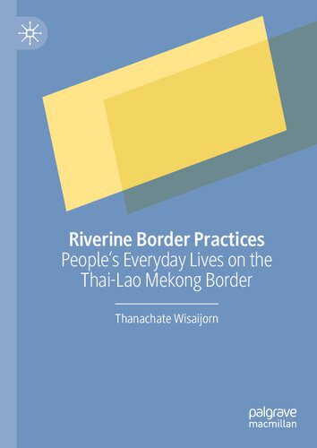خرید و دانلود نسخه کامل کتاب Riverine Border Practices: People’s Everyday Lives on the Thai-Lao Mekong Border_68e36f2f8e6c3.jpeg خرید و دانلود نسخه کامل کتاب Riverine Border Practices: People’s Everyday Lives on the Thai-Lao Mekong Border