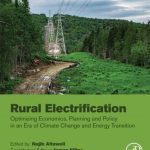 خرید و دانلود نسخه کامل کتاب Rural Electrification: Optimizing Economics, Planning and Policy in an Era of Climate Change and Energy Transition